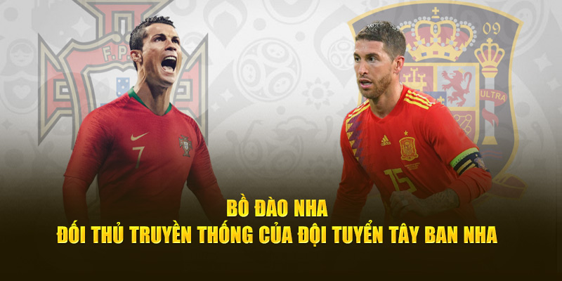 Tấn Tần Tật Thông Tin Về Đội Tuyển Tây Ban Nha Từ Cakhia TV 5 Bồ Đào Nha - Đối thủ truyền thống của đội tuyển Tây Ban Nha